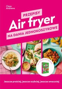 AIR FRYER.PRZEPISY NA DANIA JEDNOKOSZYKOWE