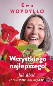 WSZYSTKIEGO NAJLEPSZEGO.JAK DBAĆ O WŁASNE SZCZĘŚCIE