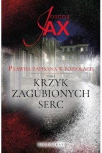 PRAWDA ZAPISANA W POPIOŁACH.KRZYK ZAGUBIONYCH SERC T.2