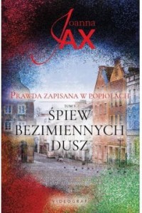 PRAWDA ZAPISANA W POPIOŁACH.ŚPIEW BEZIMIENNYCH DUSZ T.3