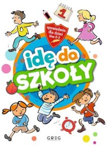 IDĘ DO SZKOŁY.OPOWIADANIA DLA DZIECI KL.0-3
