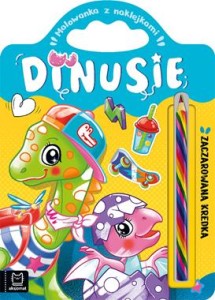 DINUSIE.ZACZAROWANA KREDKA.KOLOROWANKA Z NAKLEJKAMI