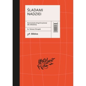 ŚLADAMI NADZIEI.ROZWAŻANIA DROGI KRZYŻOWEJ DLA MŁODZIEŻY