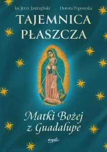 TAJEMNICA PŁASZCZA MATKI BOŻEJZ GUADALUPE