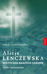 ALICJA LENCZEWSKA.MISTYCZKA NASZYCH CZASÓW.ŻYCIE I ŚWIADECTWO