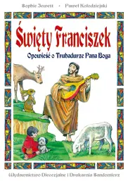 ŚWIĘTY FRANCISZEK.OPOWIEŚĆ O TRUBADURZE PANA BOGA
