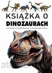 KSIĄŻKA O DINOZAURACH.GATUNKI WYSTĘPOWANIE CHARAKTERYSTYKA
