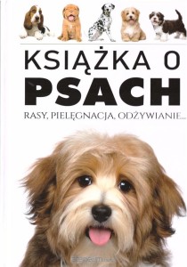 KSIĄŻKA O PSACH.RASY PIELĘGNACJA ODŻYWIANIE