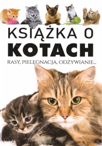 KSIĄŻKA O KOTACH.RASY PIELĘGNACJA ODŻYWIANIE