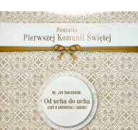 OD UCHA DO UCHA.PAMIĄTKA I KOMUNII ŚW.