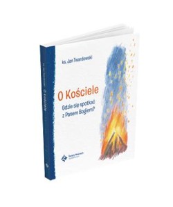 O KOŚCIELE.GDZIE SIĘ SPOTKAĆ ZPANEM BOGIEM?