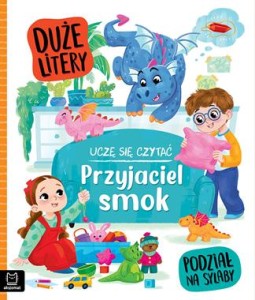 UCZĘ SIĘ CZYTAĆ.DUŻE LITERY.PODZIAŁ NA SYLABY PRZYJACIEL SMOK