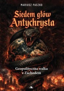 SIEDEM GŁÓW ANTYCHRYSTA.GEOPOLITYCZNA WLAKA Z ZACHODEM