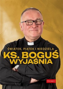ŚWIĄTEK,PIĄTEK I NIEDZIELA KS.BOGUŚ WYJAŚNIA
