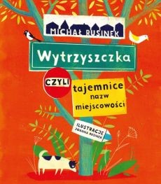 WYTRZYSZCZKA CZYLI TAJEMNICE NAZW MIEJSCOWOŚCI